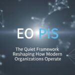 EO PIS: The Quiet Framework Reshaping How Modern Organizations Operate