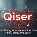 Qiser: Redefining How Modern Founders Think, Build, and Scale